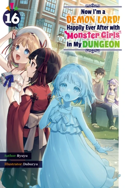 Now I'm a Demon Lord! Happily Ever After with Monster Girls in My Dungeon: Volume 16