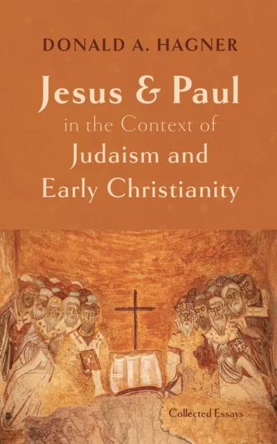 Jesus and Paul in the Context of Judaism and Early Christianity