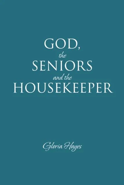 GOD, the SENIORS and the HOUSEKEEPER