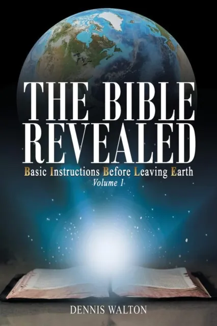 Bible Revealed: Basic Instructions Before Leaving Earth