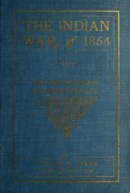 Indian War of 1864; Being A Fragment Of The Early History Of Kansas, Nebraska, Colorado And Wyoming