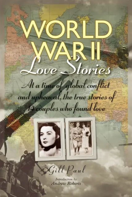 World War II Love Stories: At a Time of Global Conflict and Uphea