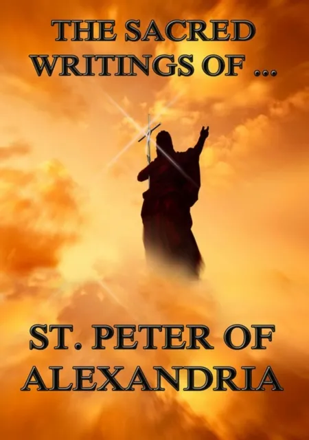 Sacred Writings of Peter, Bishop of Alexandria