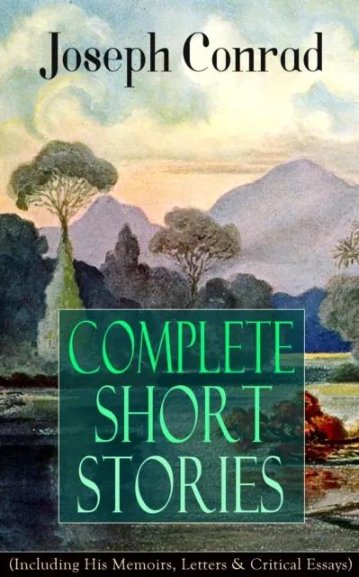 Complete Short Stories of Joseph Conrad (Including His Memoirs, Letters & Critical Essays)