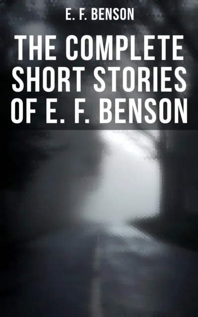 Complete Short Stories of E. F. Benson