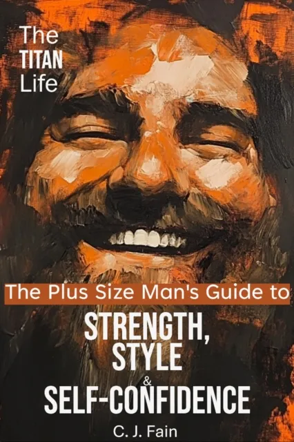 Built for More: The Plus Size Man's Guide to Strength, Style & Self-Confidence