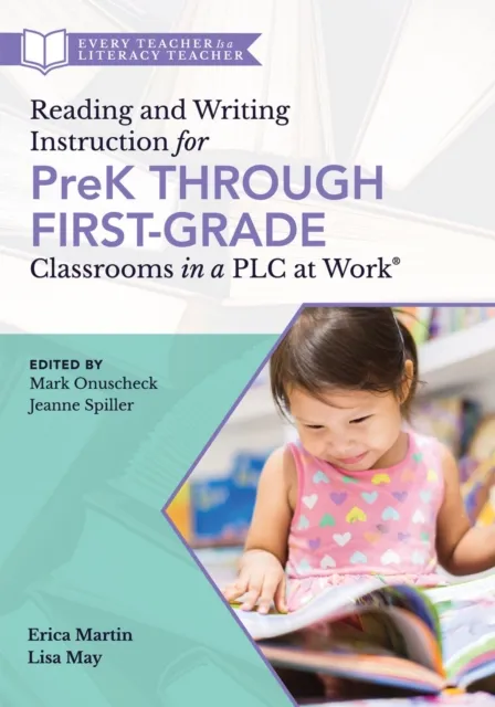Reading and Writing Instruction for PreK Through First Grade Classrooms in a PLC at Work(R)