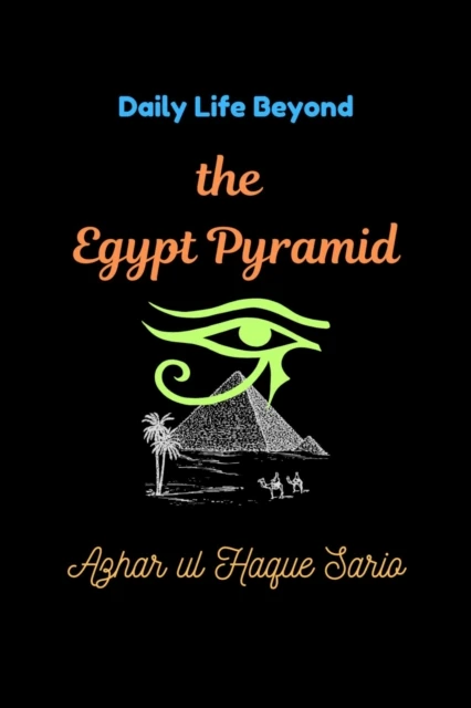 Daily Life Beyond the Egypt Pyramid