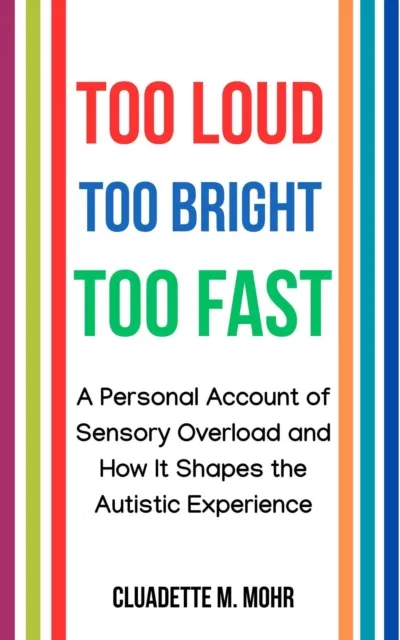 Too Loud, Too Bright, Too Fast: A Personal Account of Sensory Overload and How It Shapes the Autistic Experience