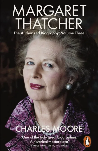 Margaret Thatcher: The Authorised Biography, Volume Three: Herself Alone
