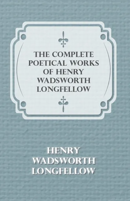Complete Poetical Works of Henry Wadsworth Longfellow