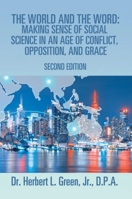 World and the Word: Making Sense of Social Science in an Age of Conflict, Opposition, and Grace