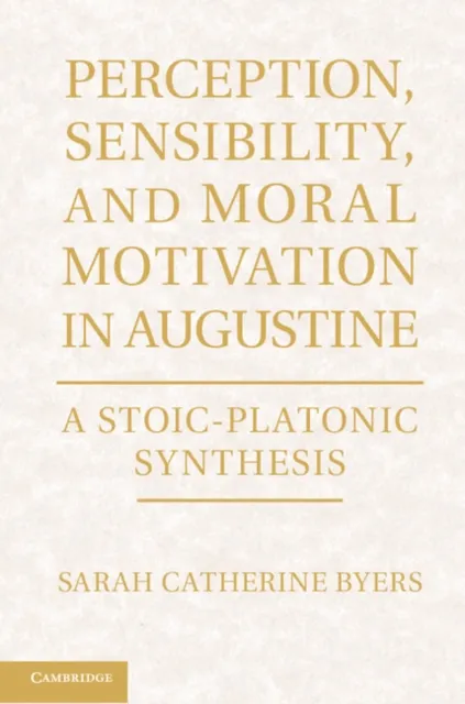 Perception, Sensibility, and Moral Motivation in Augustine