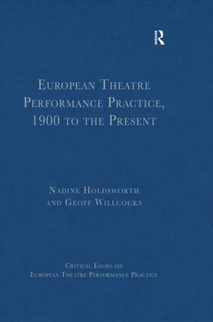 European Theatre Performance Practice, 1900 to the Present