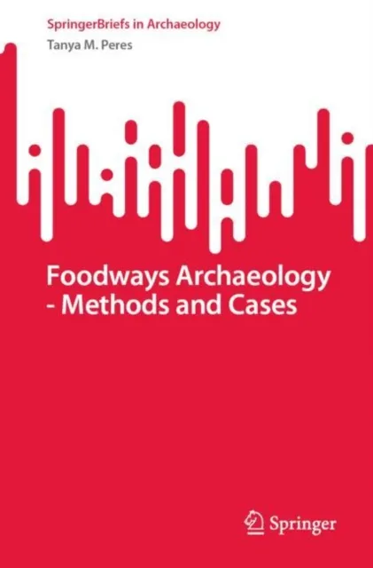 Foodways Archaeology - Methods and Cases