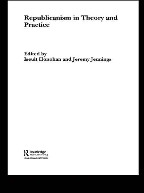 Republicanism in Theory and Practice