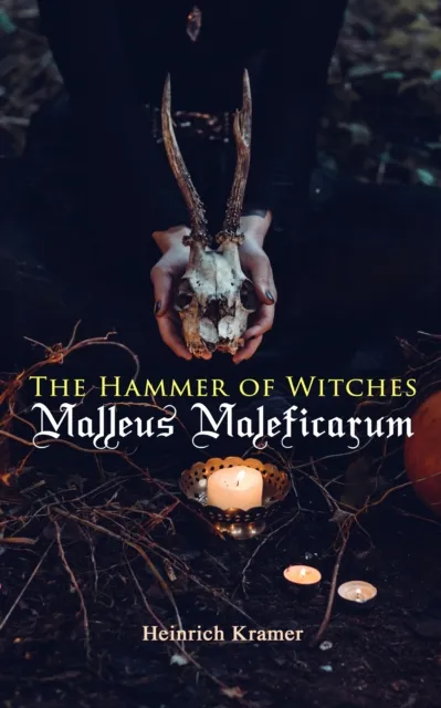 Hammer of Witches: Malleus Maleficarum