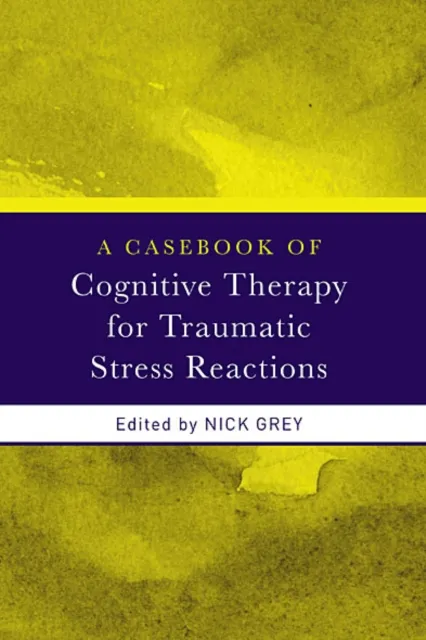 Casebook of Cognitive Therapy for Traumatic Stress Reactions