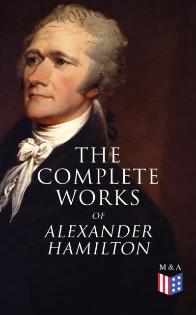 Complete Works of Alexander Hamilton