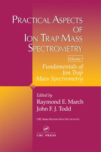 Practical Aspects of Ion Trap Mass Spectrometry, Volume I