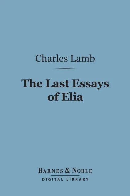 Last Essays of Elia (Barnes & Noble Digital Library)