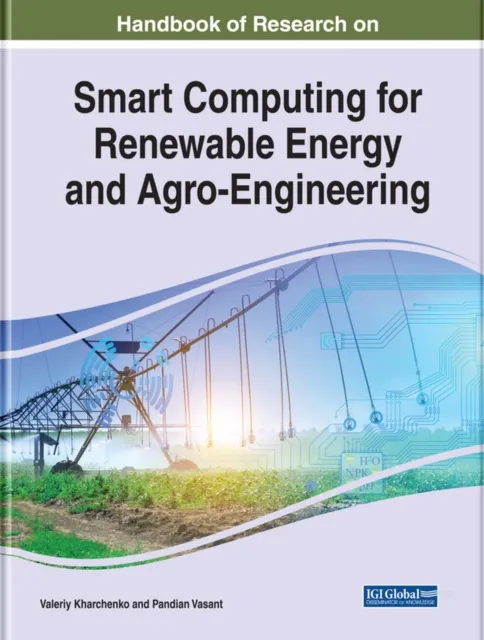 Handbook of Research on Smart Computing for Renewable Energy and Agro-Engineering