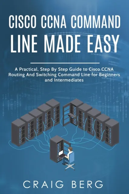 Cisco CCNA Command Guide For Beginners And Intermediates