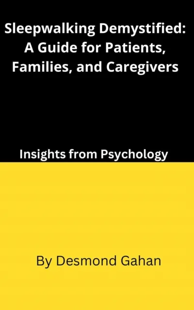 Sleepwalking Demystified: A Guide for Patients, Families, and Caregivers