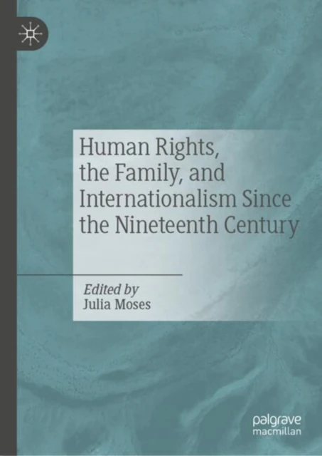 Human Rights, the Family, and Internationalism Since the Nineteenth Century