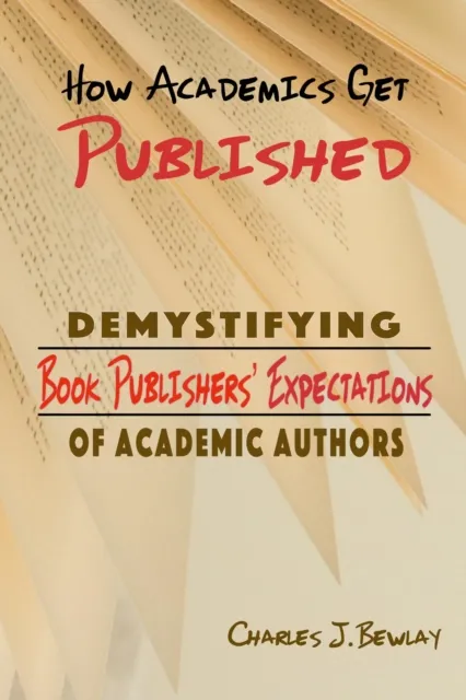 How Academics Get Pubished: Demystifying Book Publishers' Expectations of  Academic Authors