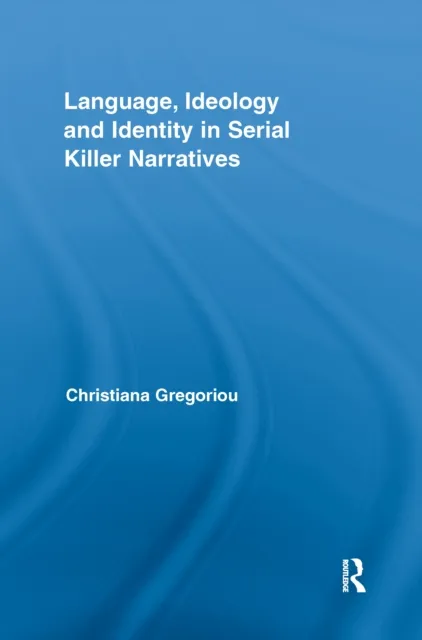Language, Ideology and Identity in Serial Killer Narratives