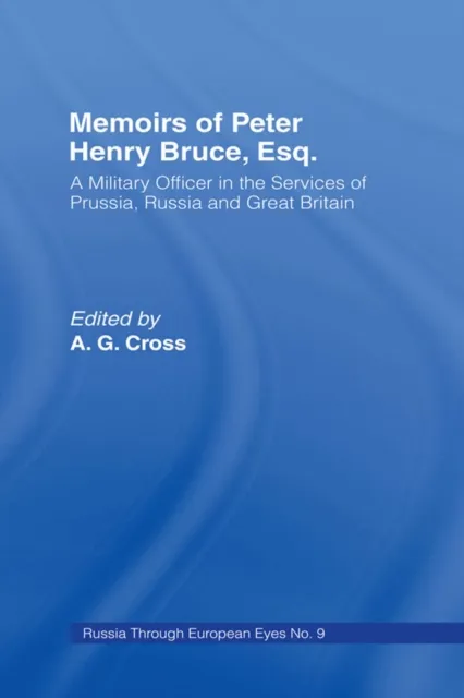 Memoirs of Peter Henry Bruce, Esq., a Military Officer in the Services of Prussia, Russia & Great Britain, Containing an Account of His Travels in Germany, Russia, Tartary, Turkey, the West Indies Etc