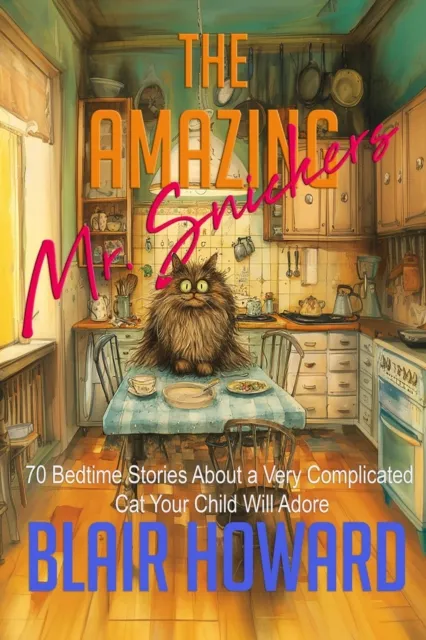 Amazing Mr. Snickers: 70 Bedtime Stories About a Very Remarkable Cat Your Child Will Adore