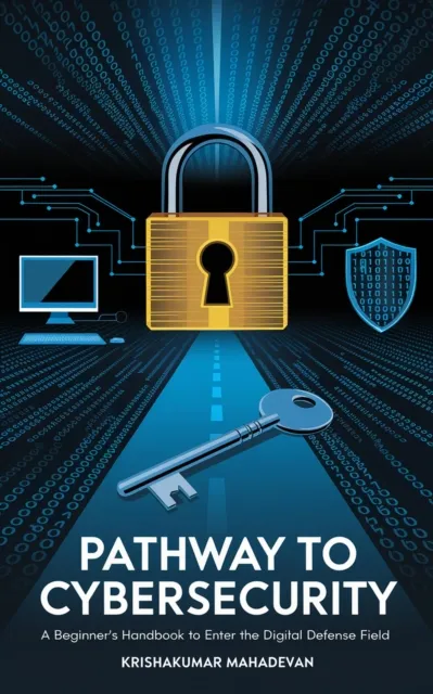 Pathway to Cybersecurity: A Beginner's Handbook to Enter the Digital Defense Field