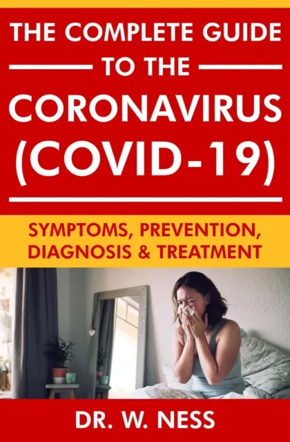 Complete Guide to the Coronavirus (COVID-19): Symptoms, Prevention, Diagnosis & Treatment