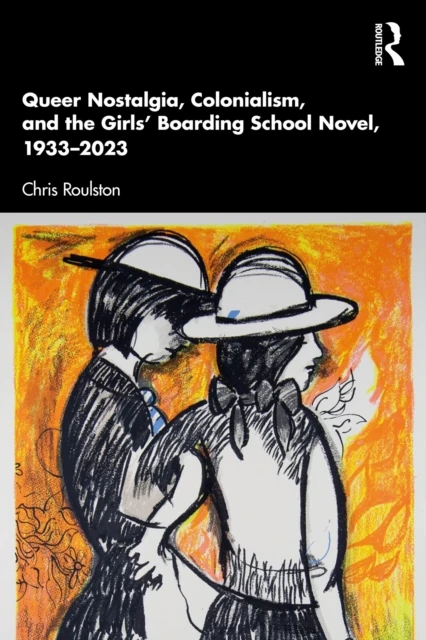 Queer Nostalgia, Colonialism, and the Girls' Boarding School Novel, 1933-2023
