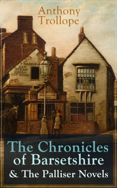 Anthony Trollope: The Chronicles of Barsetshire & The Palliser Novels