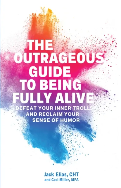 Outrageous Guide to Being Fully Alive