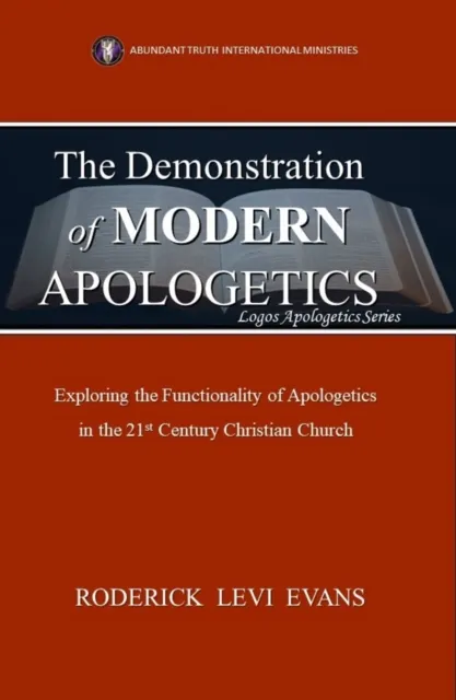 Demonstration of Modern Apologetics: Exploring the Functionality of Apologetics in the 21st Century Christian Church