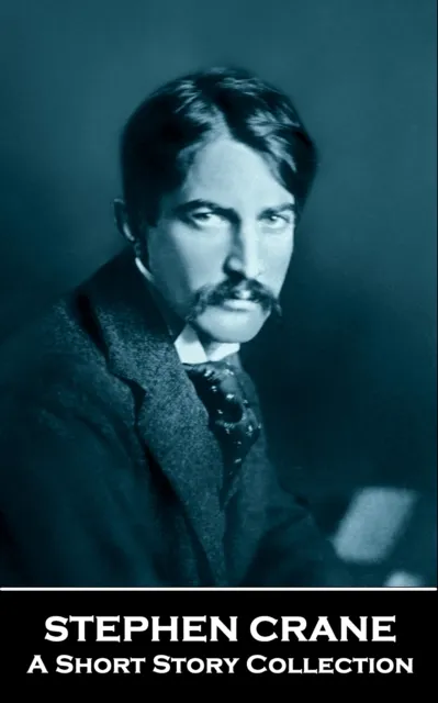 Stephen Crane - A Short Story Collection