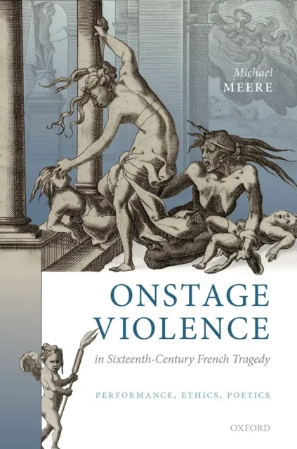 Onstage Violence in Sixteenth-Century French Tragedy