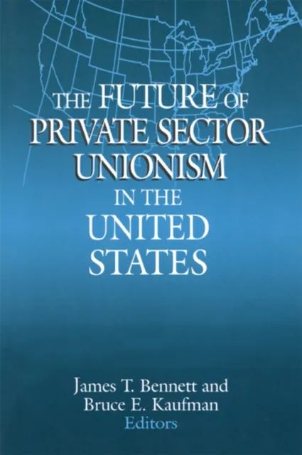 Future of Private Sector Unionism in the United States