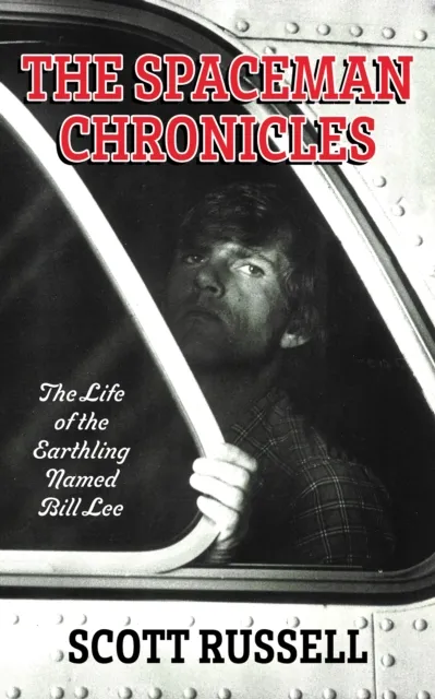 Spaceman Chronicles: The Life of the Earthling Named Bill Lee