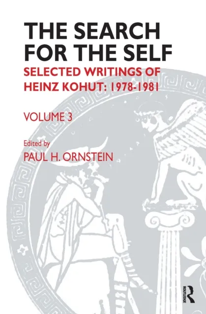 The Search for the Self: Selected Writings of Heinz Kohut, Volume 3