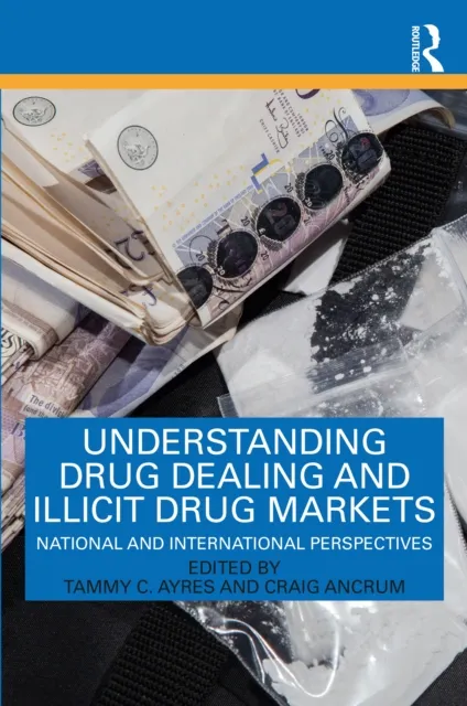 Understanding Drug Dealing and Illicit Drug Markets