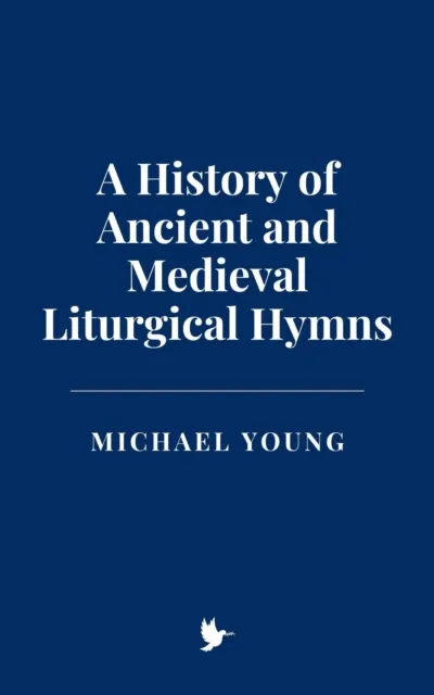 History of Ancient and Medieval Liturgical Hymns