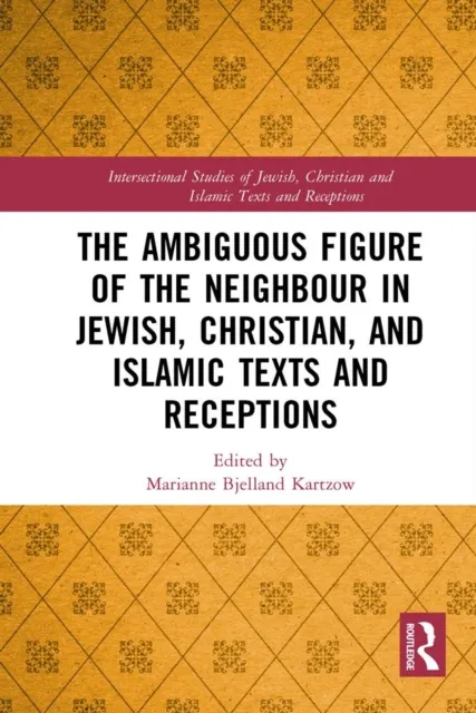 Ambiguous Figure of the Neighbor in Jewish, Christian, and Islamic Texts and Receptions