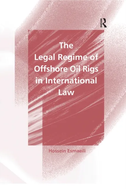 Legal Regime of Offshore Oil Rigs in International Law