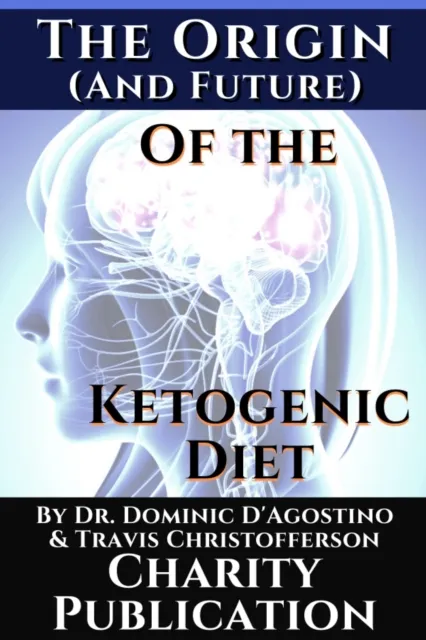 Origin (and future) of the Ketogenic Diet - by Dr. Dominic D'Agostino and Travis Christofferson