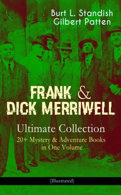 FRANK & DICK MERRIWELL - Ultimate Collection: 20+ Mystery & Adventure Books in One Volume (Illustrated)